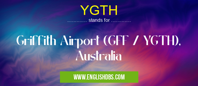 YGTH means Griffith Airport (GFF / YGTH), Australia YGTH
