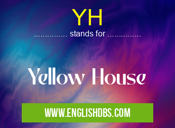 YH means Yellow House YH