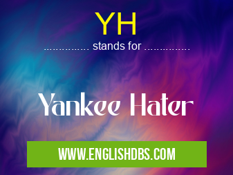 YH means Yankee Hater YH