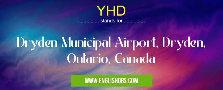 YHD means Dryden Municipal Airport, Dryden, Ontario, Canada YHD