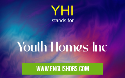 YHI means Youth Homes Inc YHI
