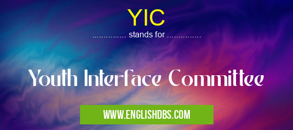 YIC means Youth Interface Committee YIC