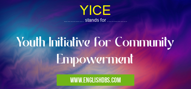 YICE means Youth Initiative for Community Empowerment YICE