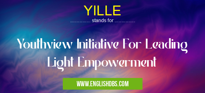 YILLE means Youthview Initiative For Leading Light Empowerment YILLE