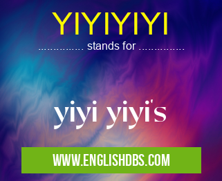 YIYIYIYI means yiyi yiyi's YIYIYIYI