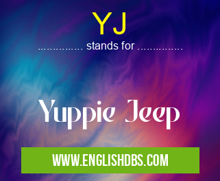 YJ means Yuppie Jeep YJ