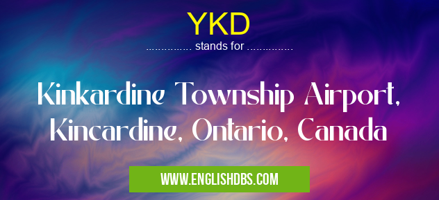 YKD means Kinkardine Township Airport, Kincardine, Ontario, Canada YKD