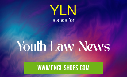 YLN means Youth Law News YLN