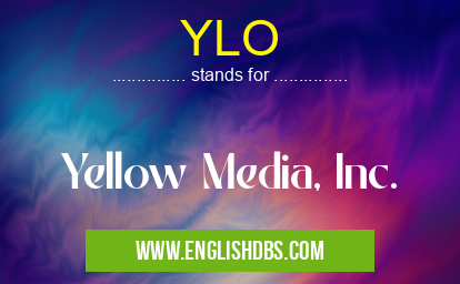 YLO means Yellow Media, Inc. YLO