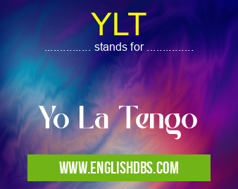 YLT means Yo La Tengo YLT