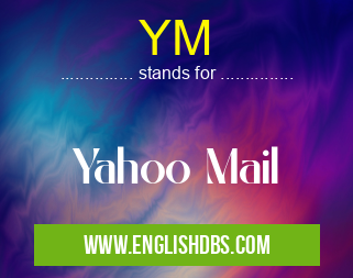 YM means Yahoo Mail YM