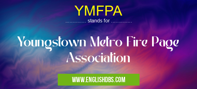 YMFPA means Youngstown Metro Fire Page Association YMFPA