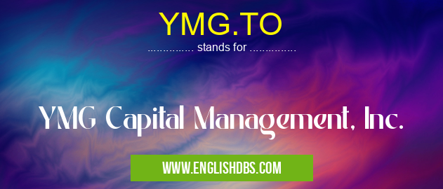 YMG.TO means YMG Capital Management, Inc. YMG.TO