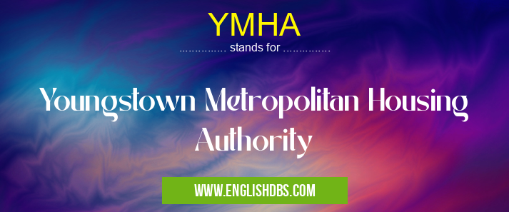 YMHA means Youngstown Metropolitan Housing Authority YMHA