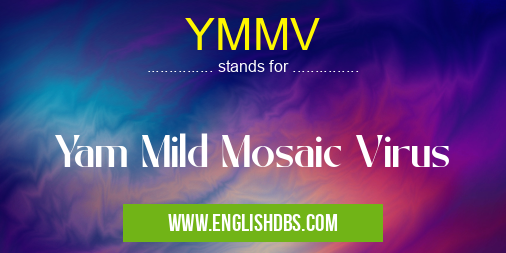 YMMV means Yam Mild Mosaic Virus YMMV