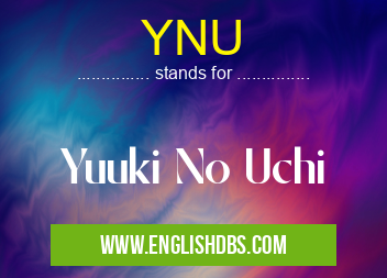 YNU means Yuuki No Uchi YNU