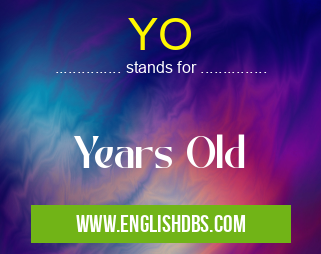 YO means Years Old YO