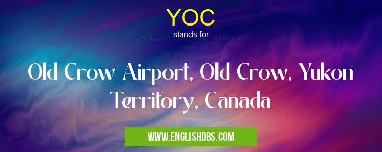 YOC means Old Crow Airport, Old Crow, Yukon Territory, Canada YOC