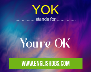 YOK means You're OK YOK