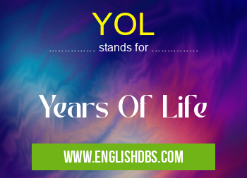 YOL means Years Of Life YOL