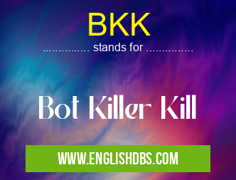 BKK means Bot Killer Kill BKK