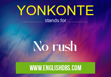 YONKONTE means No rush YONKONTE