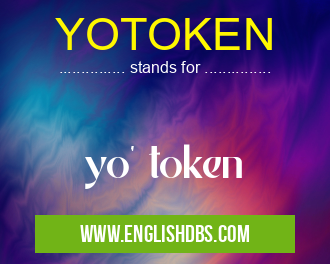 YOTOKEN means yo' token YOTOKEN