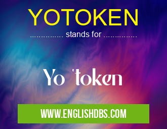 YOTOKEN means Yo 'token YOTOKEN
