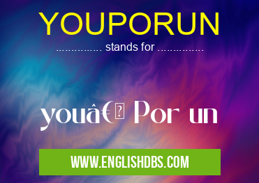 YOUPORUN means you†Por un YOUPORUN