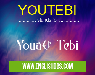 YOUTEBI means You†Tebi YOUTEBI