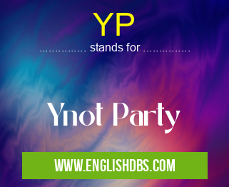 YP means Ynot Party YP