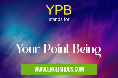 YPB means Your Point Being YPB