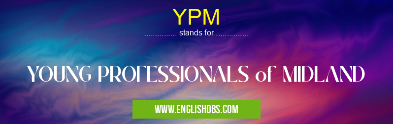 YPM means YOUNG PROFESSIONALS of MIDLAND YPM