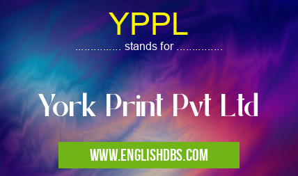 YPPL means York Print Pvt Ltd YPPL
