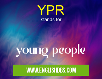 YPR means young people YPR