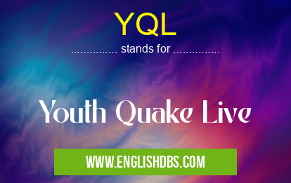 YQL means Youth Quake Live YQL