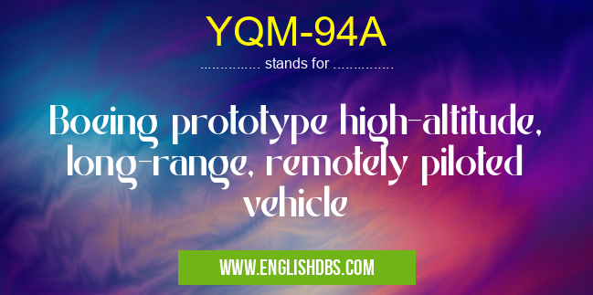 YQM-94A means Boeing prototype high-altitude, long-range, remotely piloted vehicle YQM-94A