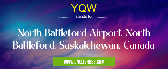 YQW means North Battleford Airport, North Battleford, Saskatchewan, Canada YQW