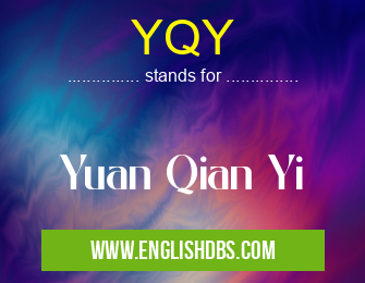 YQY means Yuan Qian Yi YQY
