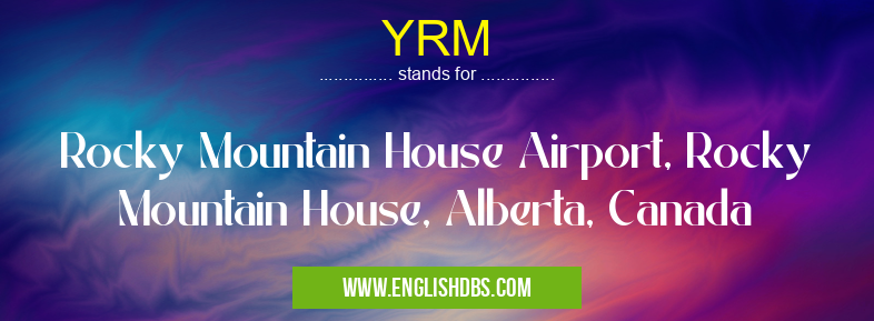 YRM means Rocky Mountain House Airport, Rocky Mountain House, Alberta, Canada YRM