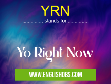 YRN means Yo Right Now YRN