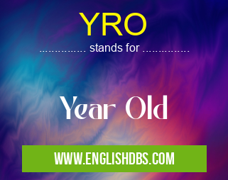 YRO means Year Old YRO