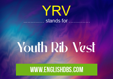 YRV means Youth Rib Vest YRV