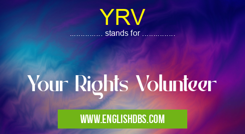 YRV means Your Rights Volunteer YRV