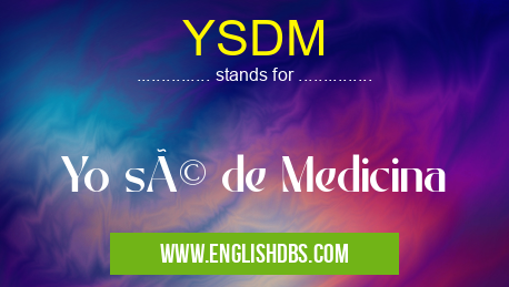 YSDM means Yo sé de Medicina YSDM