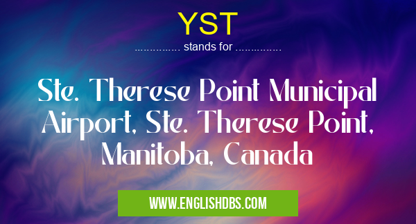 YST means Ste. Therese Point Municipal Airport, Ste. Therese Point, Manitoba, Canada YST