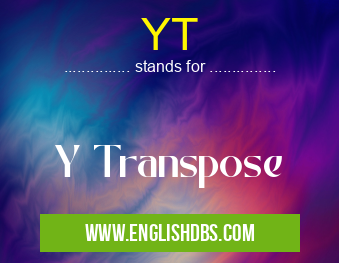 YT means Y Transpose YT