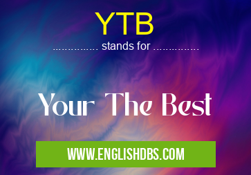 YTB means Your The Best YTB