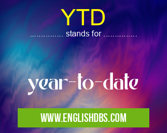 YTD means year-to-date YTD