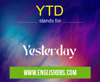 YTD means Yesterday YTD